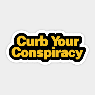 Curb Your Conspiracy Sticker